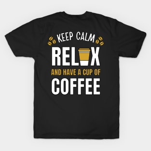 Keep Calm Relax and Have a cup of Coffee Break T-Shirt